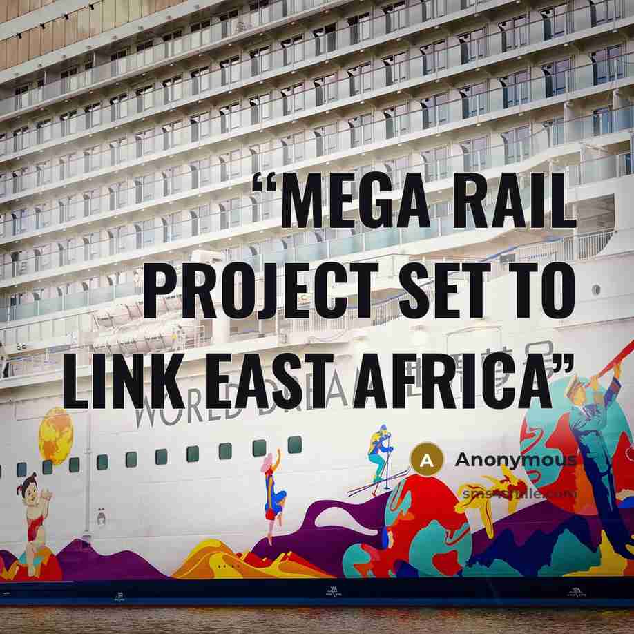 “Mega rail project set to link East Africa” quote by Anonymous