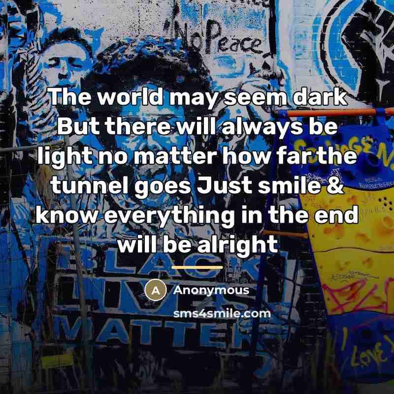 “The world may seem dark But there will always be…” quote by Anonymous