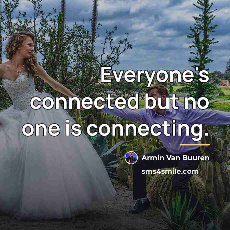 “Everyone's connected but no one is connecting.…” quote by Armin van Buuren