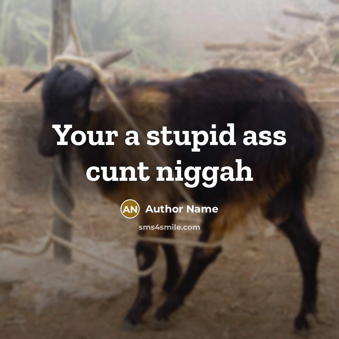 “Your a stupid ass cunt niggah” quote by Author Name