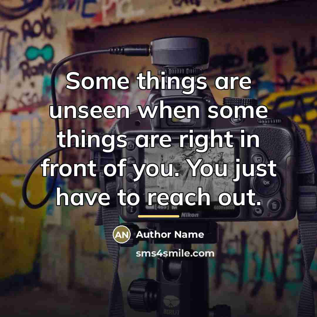 “Some things are unseen when some things are right in…” quote by Author Name