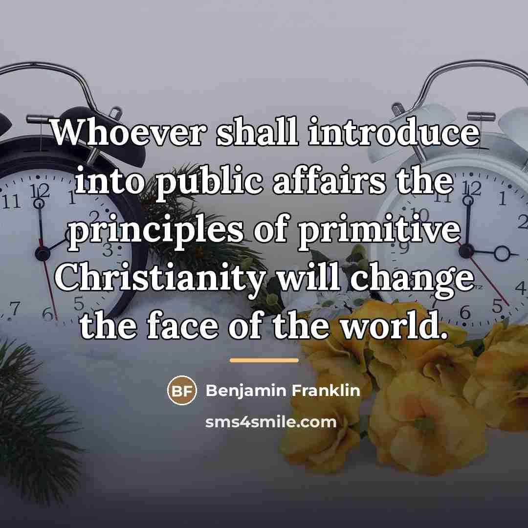 “Whoever shall introduce into public affairs the principles of primitive…” quote by Benjamin Franklin
