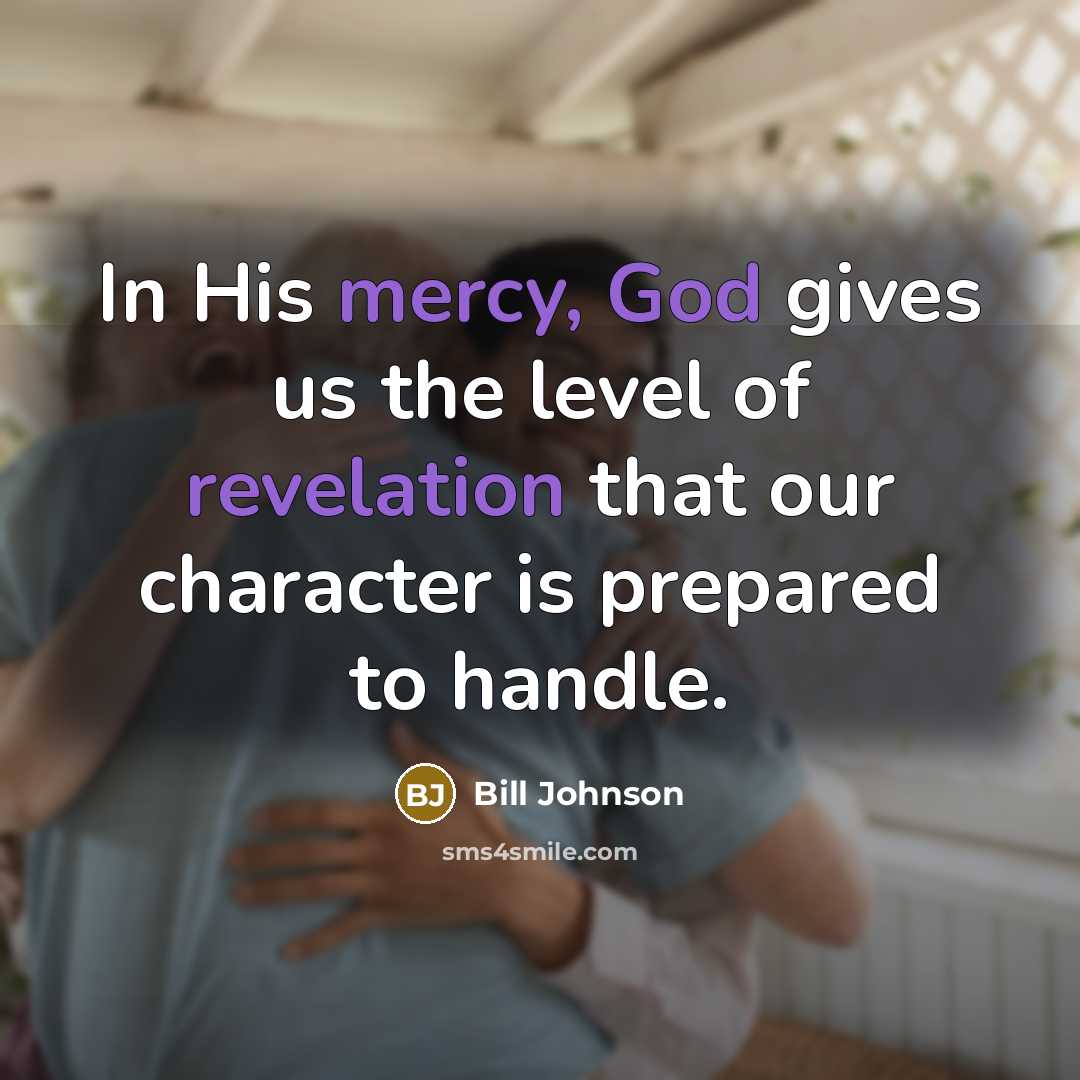“In His mercy, God gives us the level of revelation…” quote by Bill Johnson