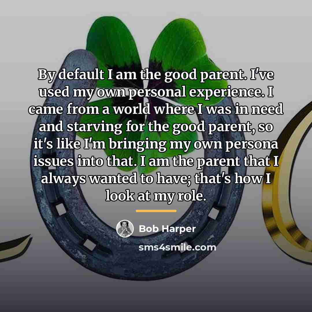“By default I am the good parent. I've used my…” quote by Bob Harper