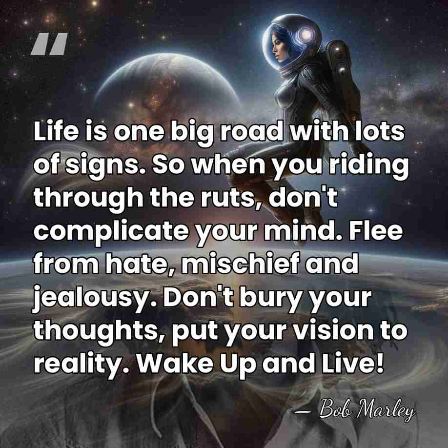 Life is one big road with lots of signs. So when you&hellip; - Bob Marley