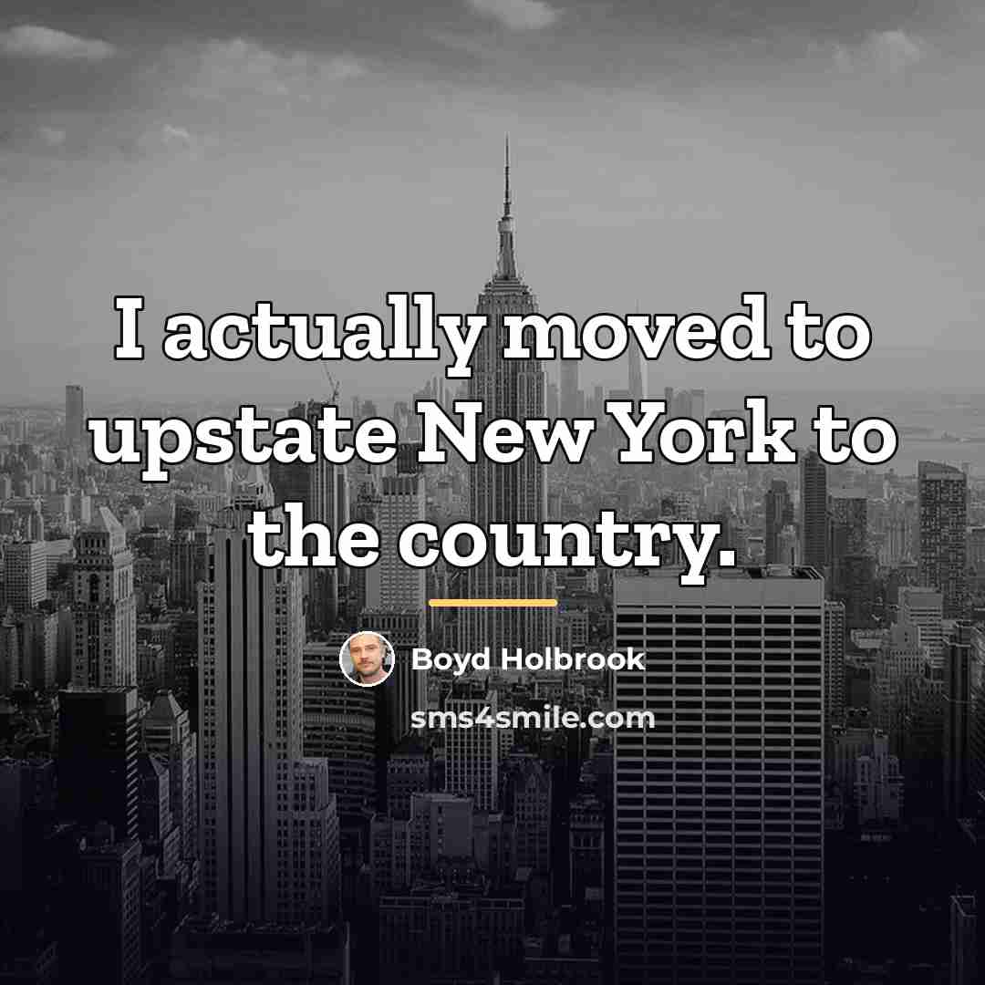 “I actually moved to upstate New York to the country.…” quote by Boyd Holbrook