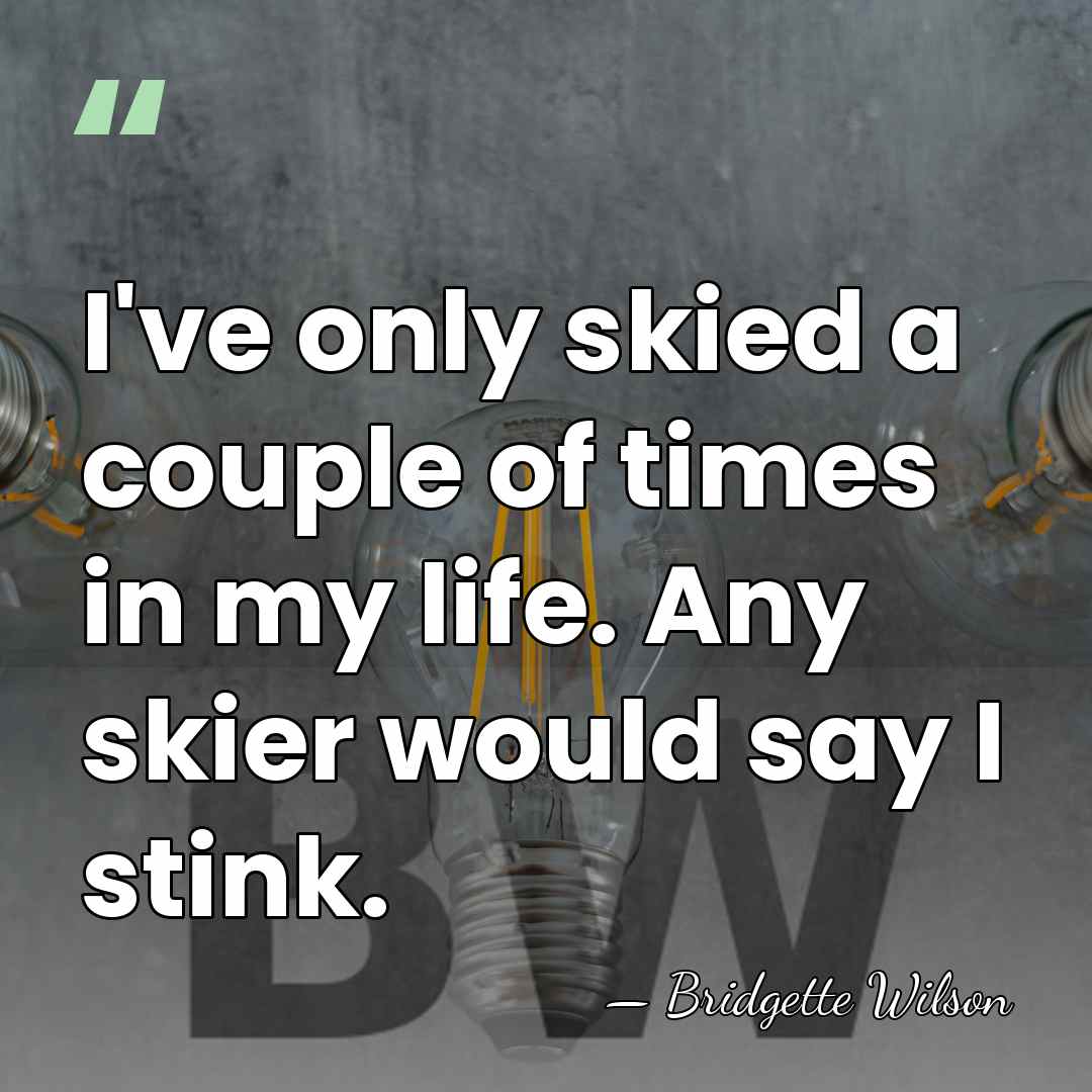I've only skied a couple of times in my life. Any skier&hellip; - Bridgette Wilson