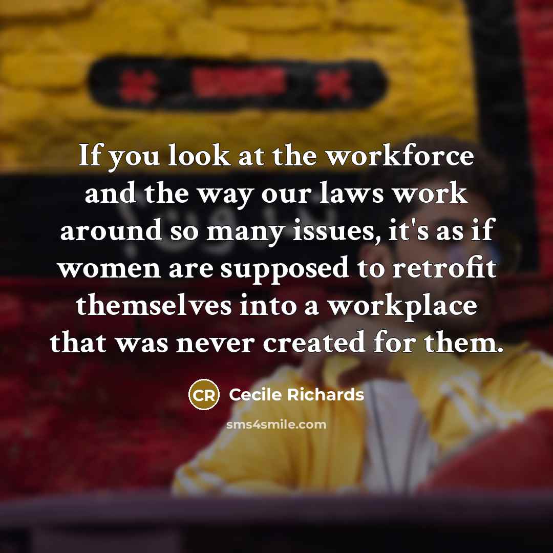 “If you look at the workforce and the way our…” quote by Cecile Richards
