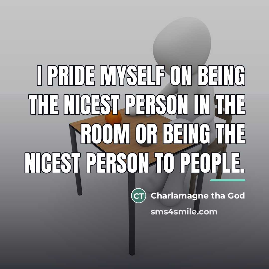 “I pride myself on being the nicest person in the…” quote by Charlamagne tha God