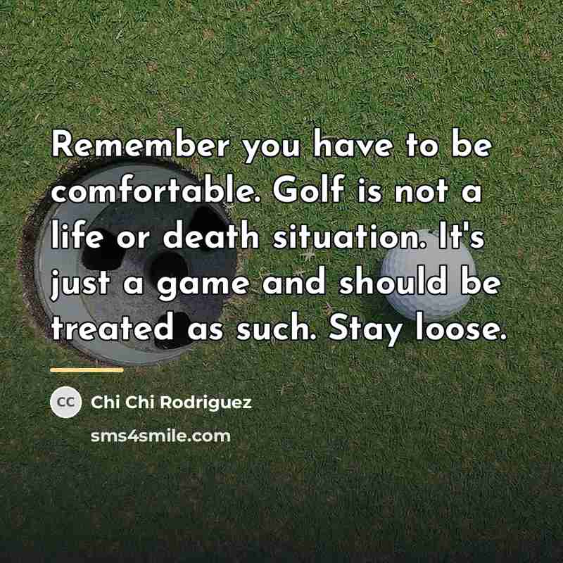 “Remember you have to be comfortable. Golf is not a…” quote by Chi Chi Rodriguez