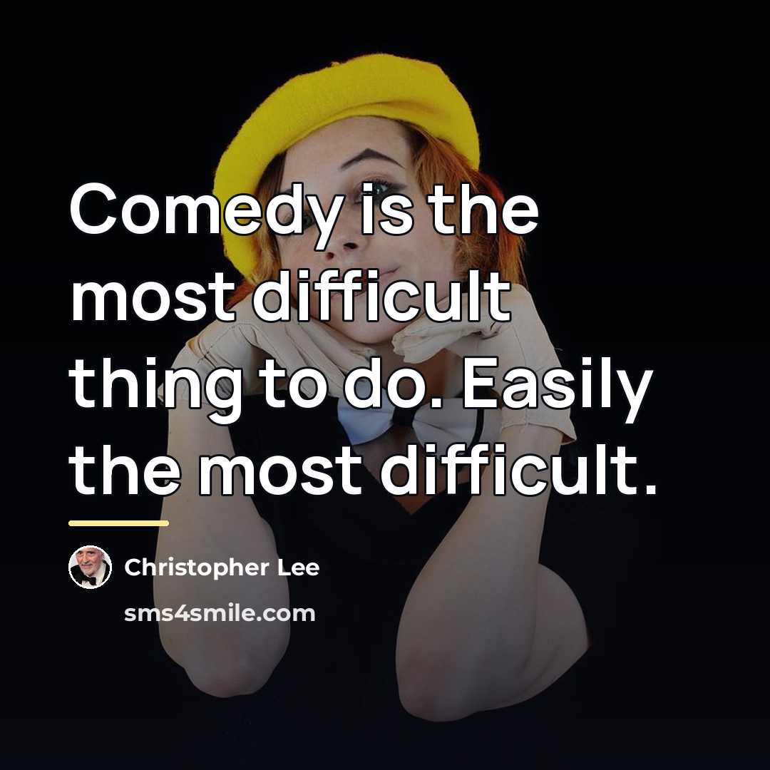 “Comedy is the most difficult thing to do. Easily the…” quote by Christopher Lee