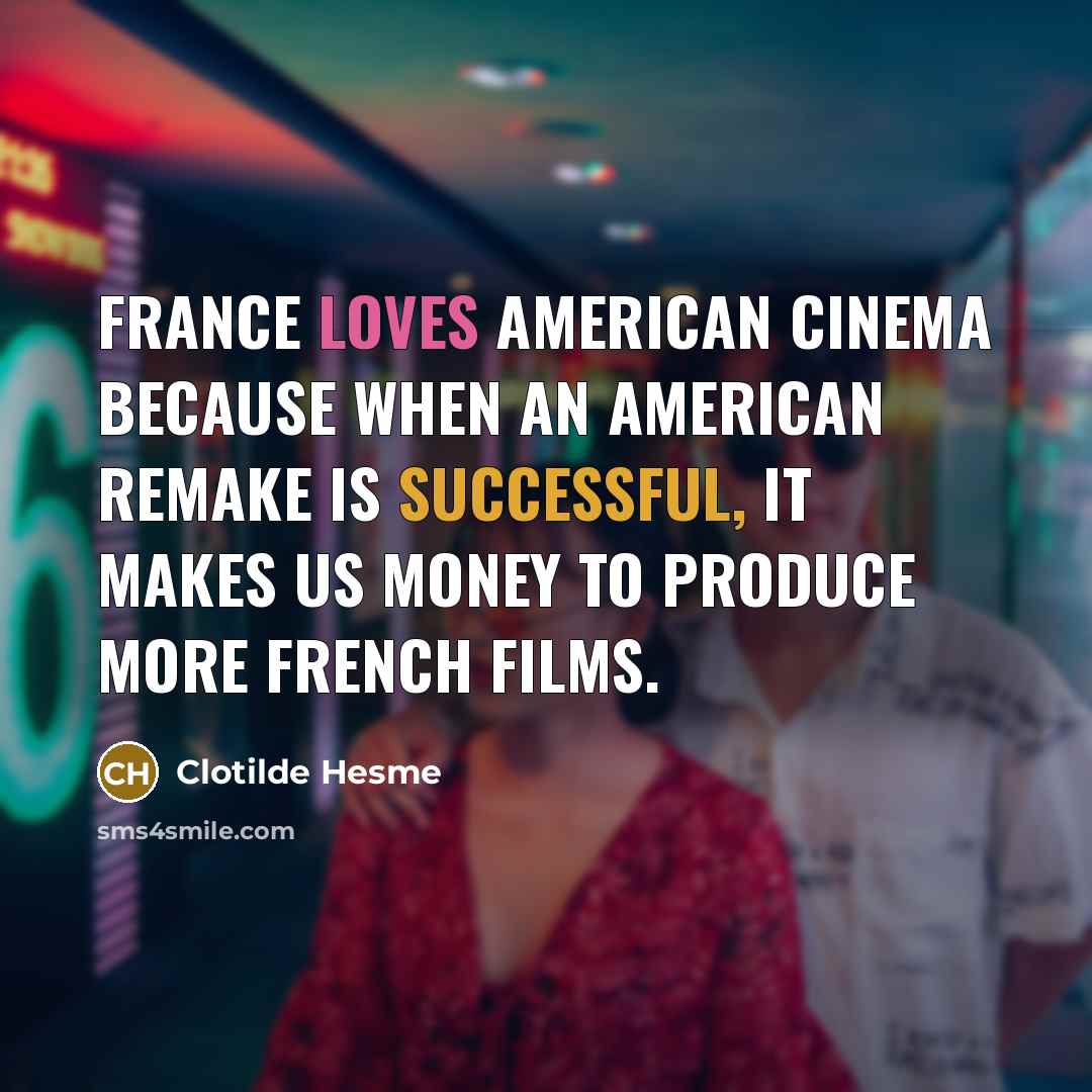 “France loves American cinema because when an American remake is…” quote by Clotilde Hesme