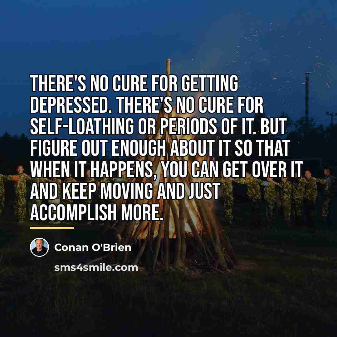 “There's no cure for getting depressed. There's no cure for…” quote by Conan O'Brien
