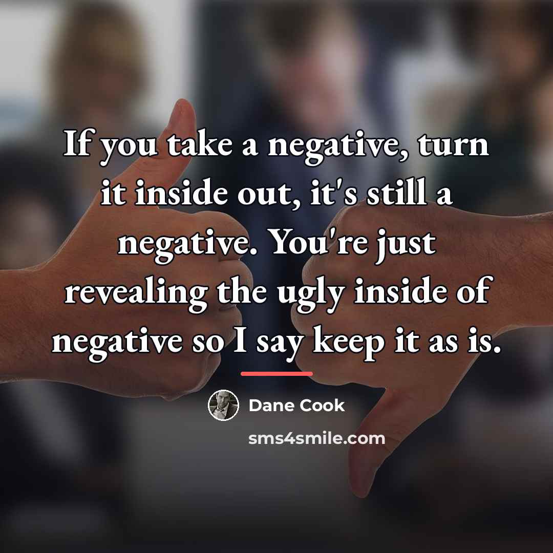 “If you take a negative, turn it inside out, it's…” quote by Dane Cook