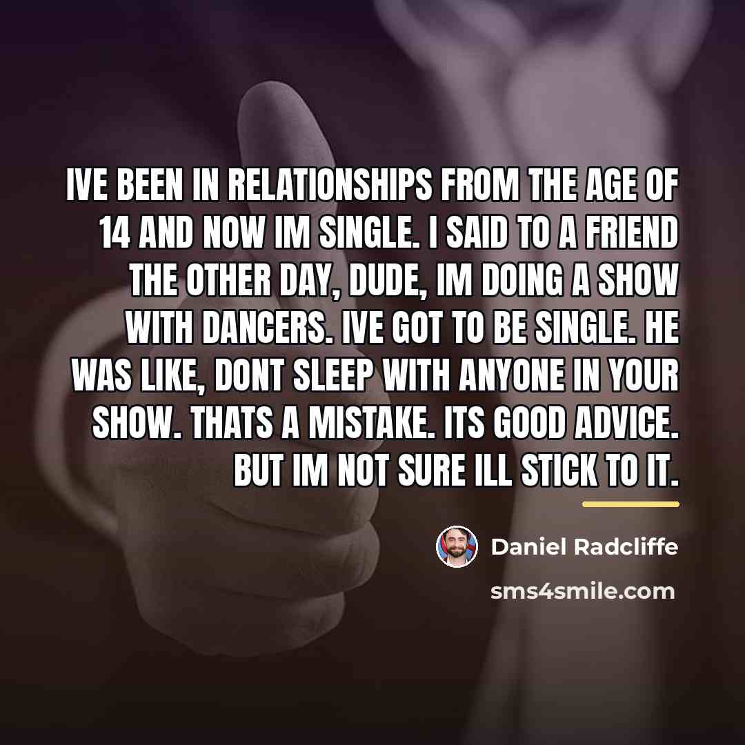 “Ive been in relationships from the age of 14 and…” quote by Daniel Radcliffe