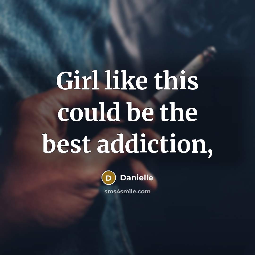 “Girl like this could be the best addiction,…” quote by Danielle