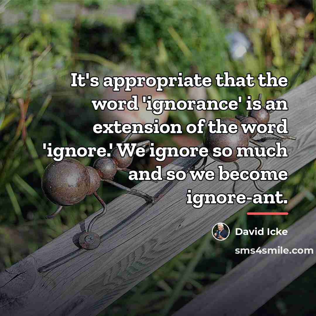 “It's appropriate that the word 'ignorance' is an extension of…” quote by David Icke