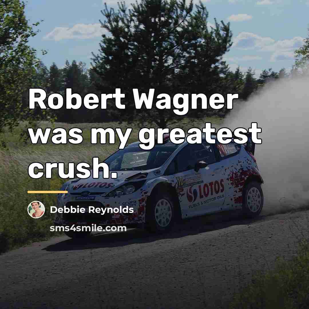 “Robert Wagner was my greatest crush.…” quote by Debbie Reynolds