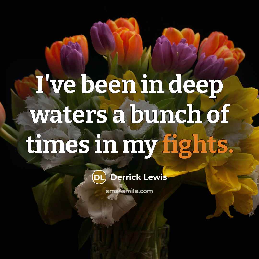 “I've been in deep waters a bunch of times in…” quote by Derrick Lewis