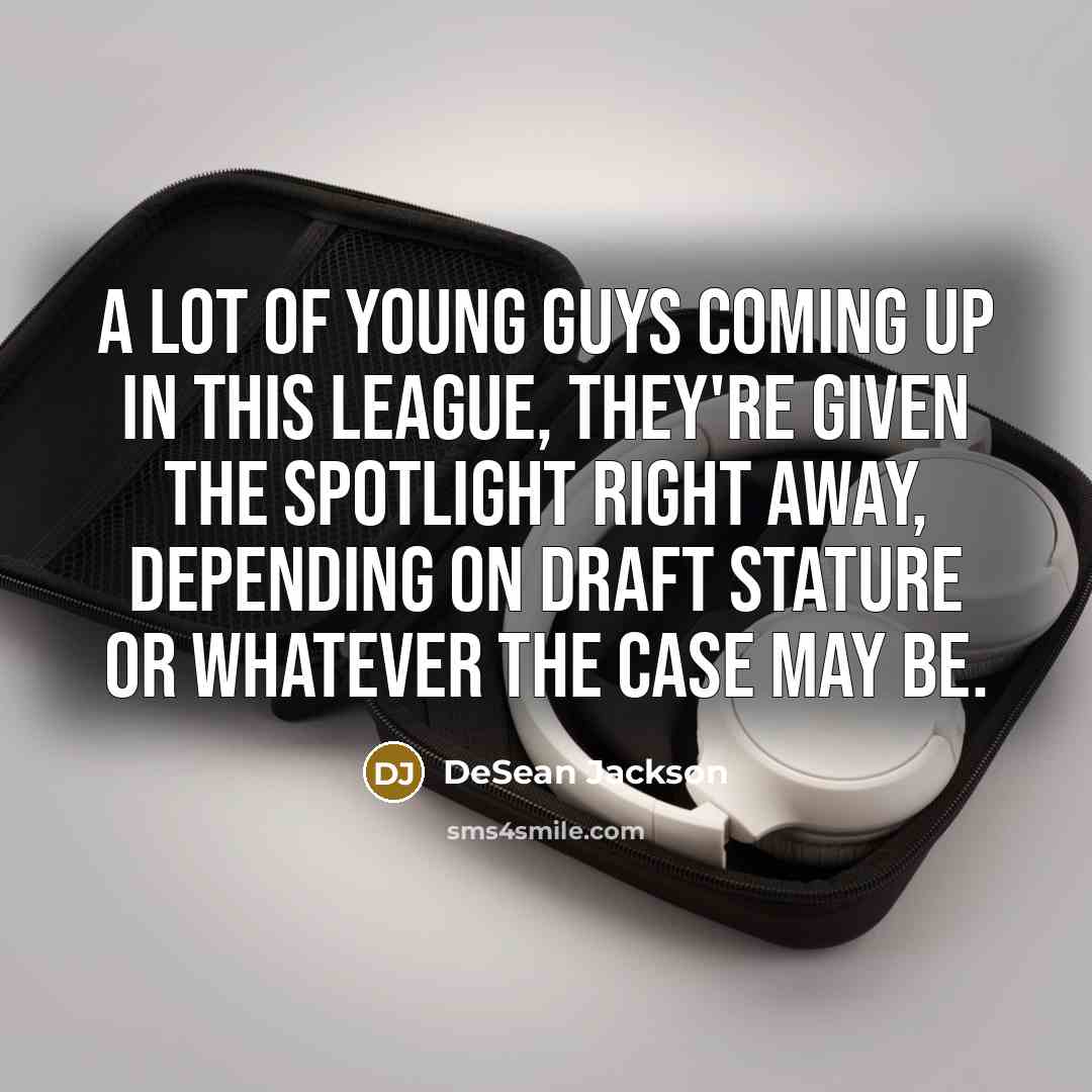 “A lot of young guys coming up in this league,…” quote by DeSean Jackson