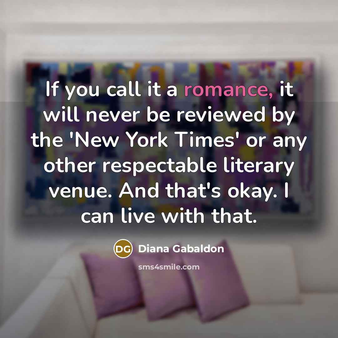 “If you call it a romance, it will never be…” quote by Diana Gabaldon