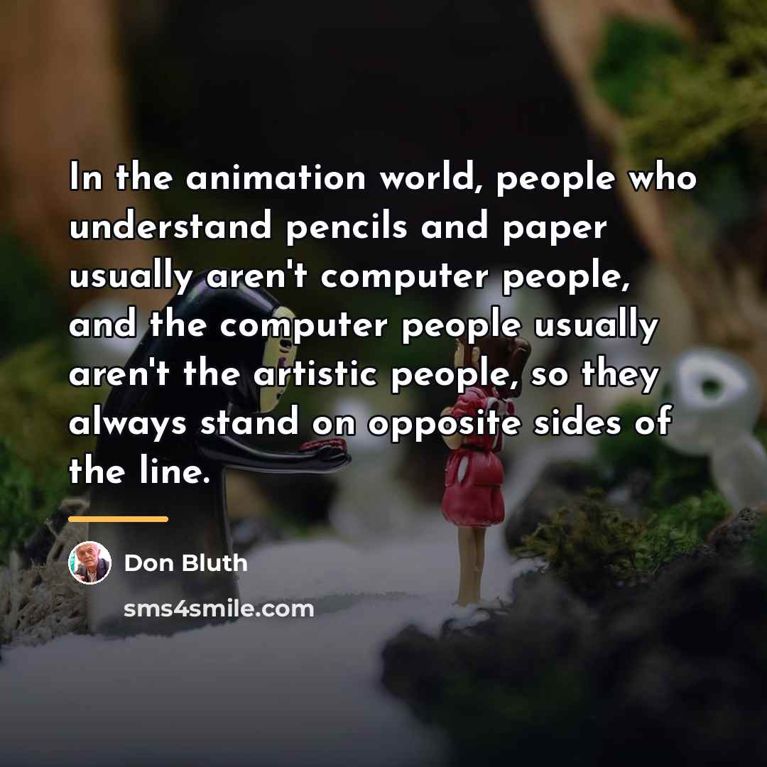 “In the animation world, people who understand pencils and paper…” quote by Don Bluth
