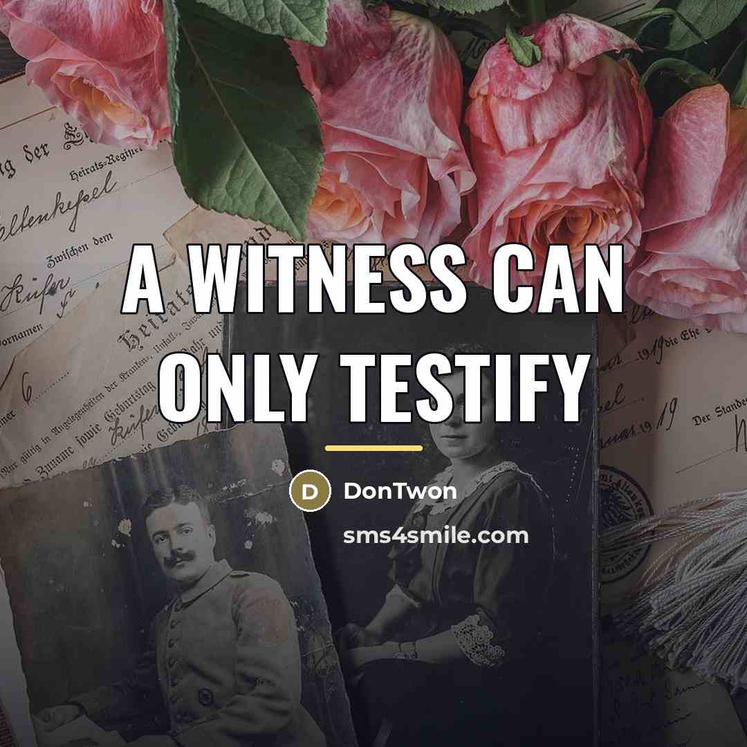 “A witness can only testify…” quote by DonTwon
