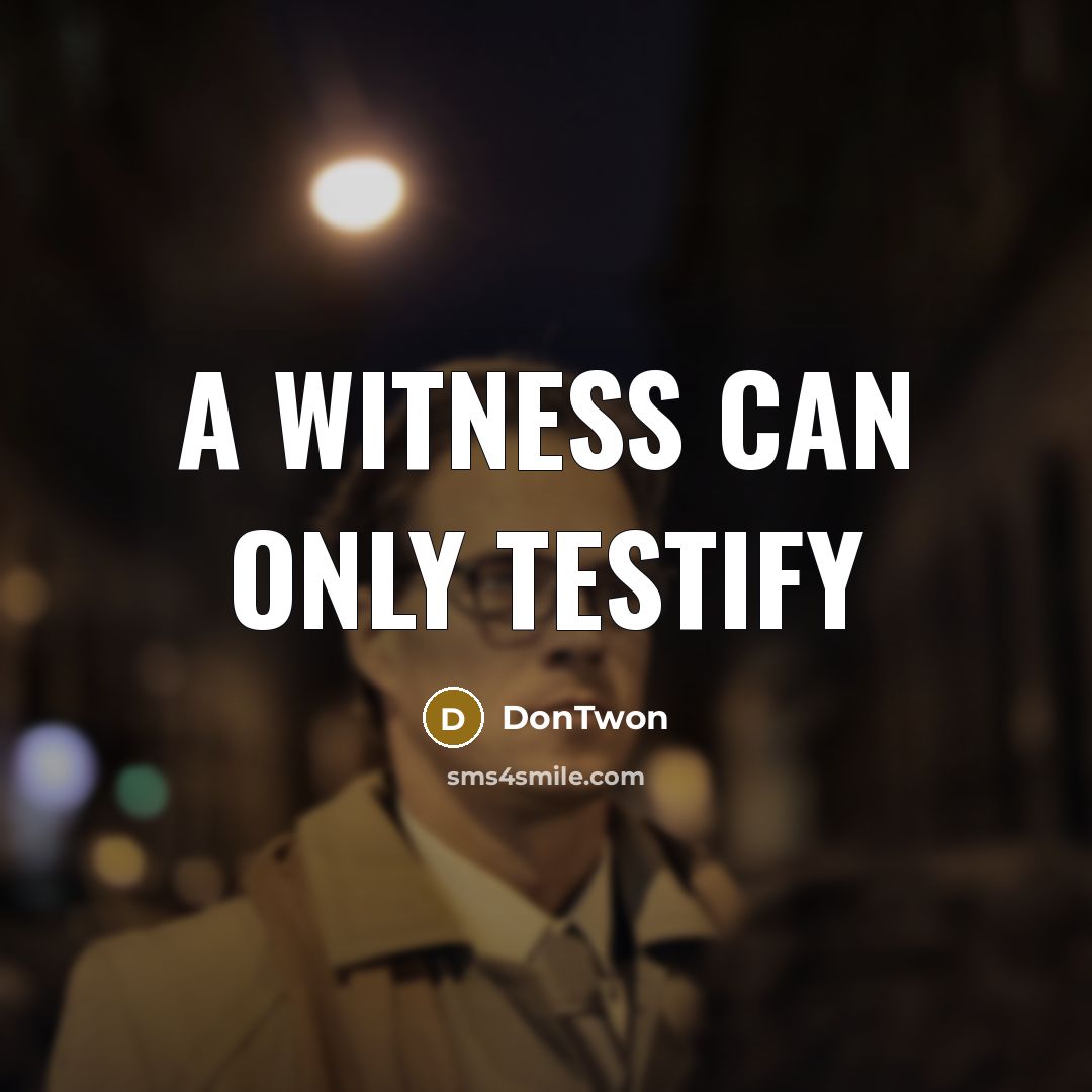 “A witness can only testify” quote by DonTwon