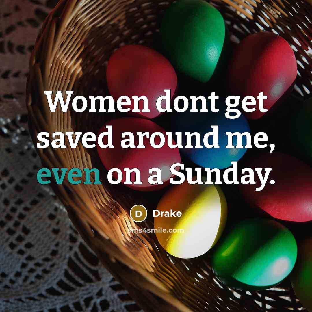 “Women dont get saved around me, even on a Sunday.…” quote by Drake