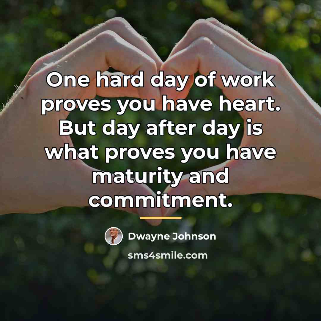 “One hard day of work proves you have heart. But…” quote by Dwayne Johnson