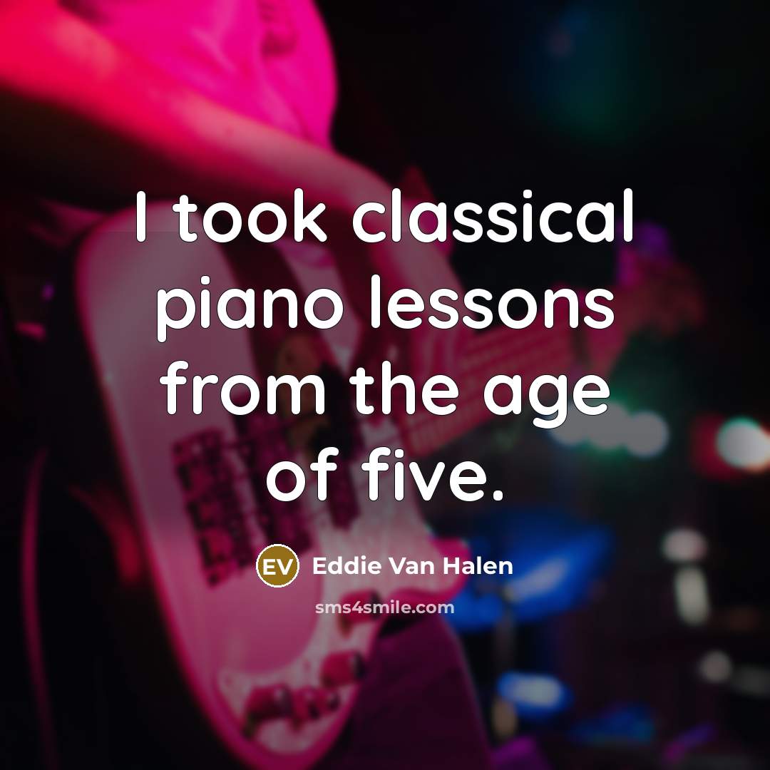 “I took classical piano lessons from the age of five.…” quote by Eddie Van Halen