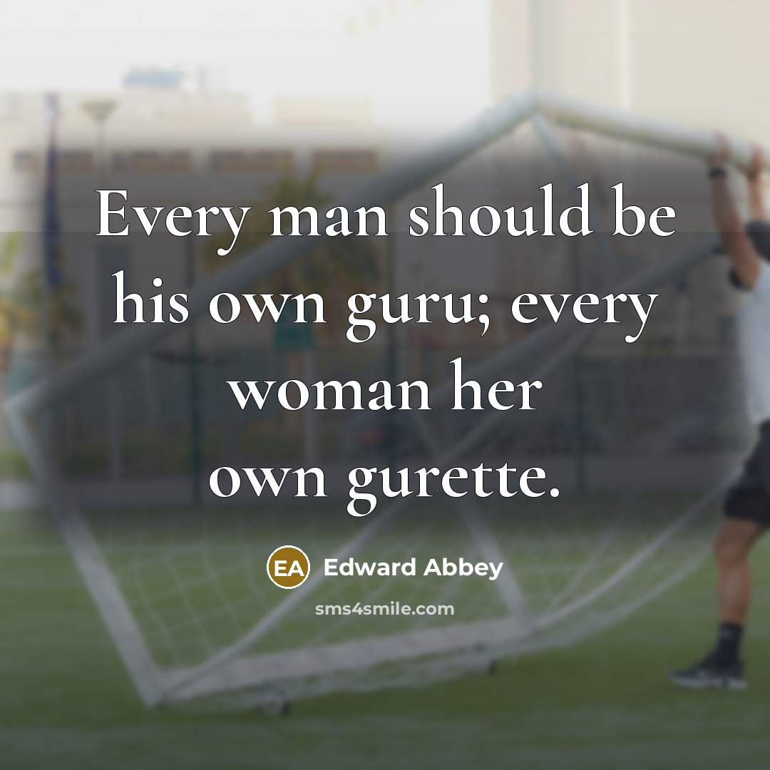 “Every man should be his own guru; every woman her…” quote by Edward Abbey