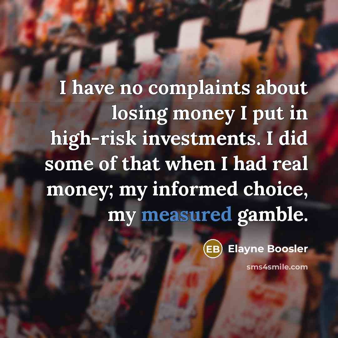 “I have no complaints about losing money I put in…” quote by Elayne Boosler