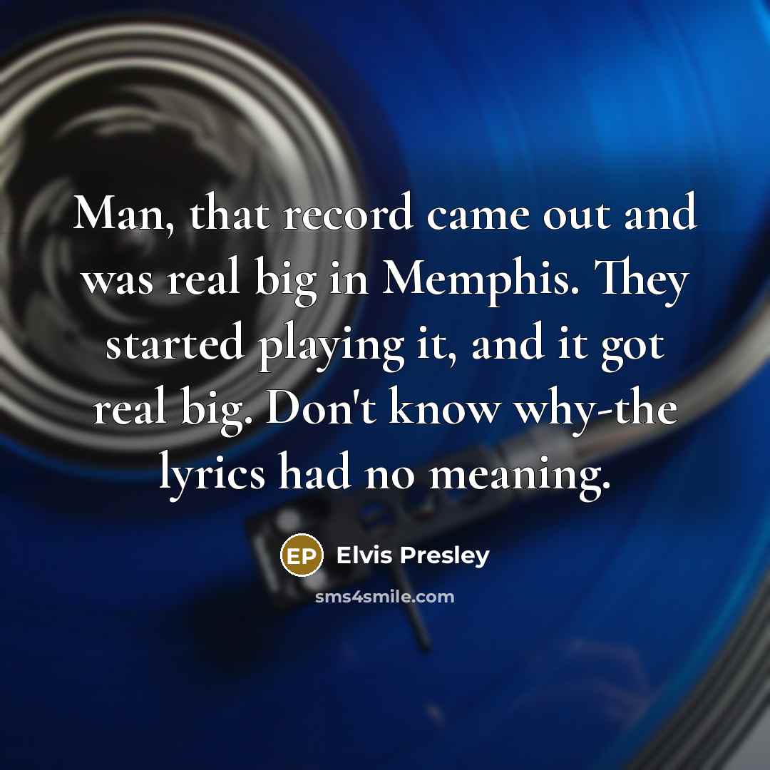 “Man, that record came out and was real big in…” quote by Elvis Presley