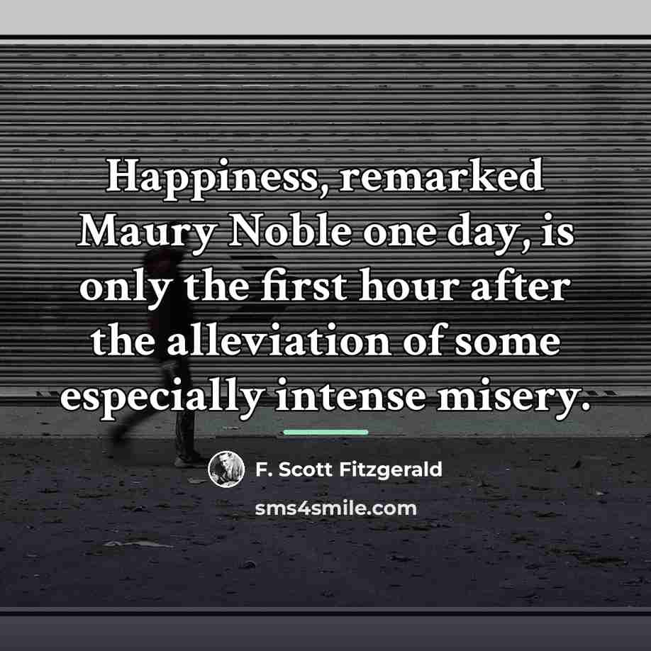 “Happiness, remarked Maury Noble one day, is only the first…” quote by F. Scott Fitzgerald