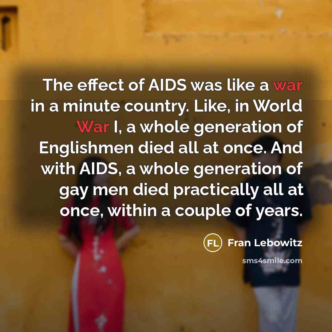 “The effect of AIDS was like a war in a…” quote by Fran Lebowitz