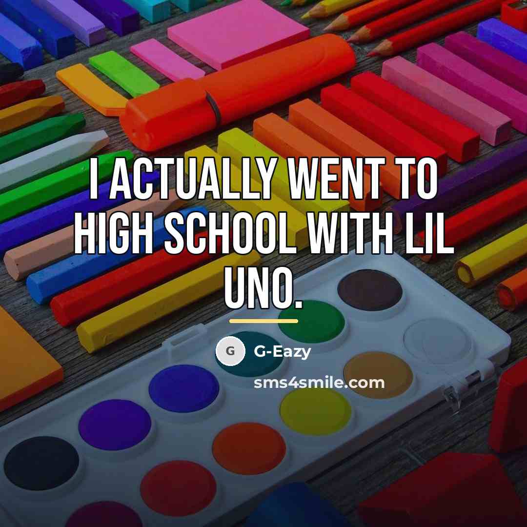 “I actually went to high school with Lil Uno.…” quote by G-Eazy