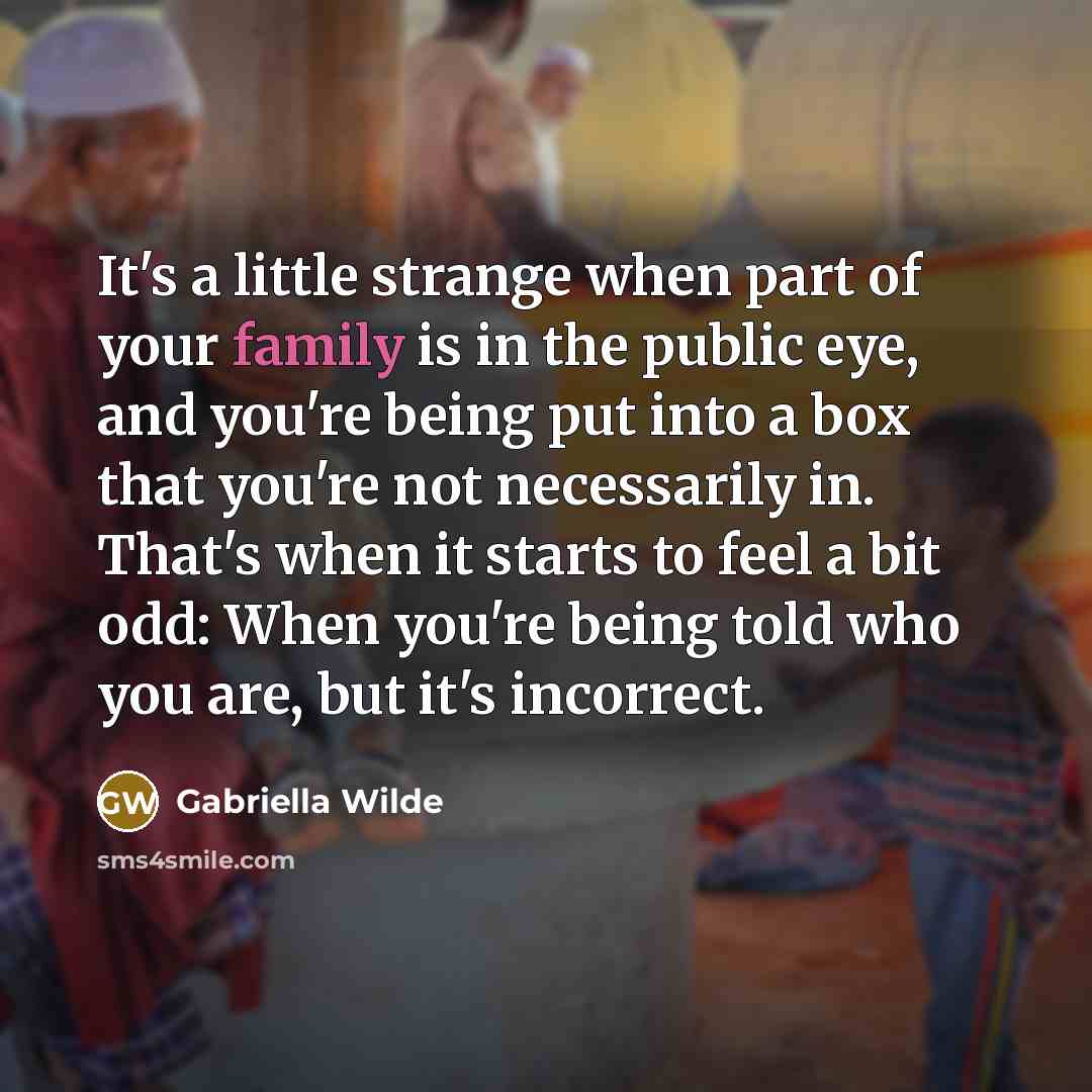 “It's a little strange when part of your family is…” quote by Gabriella Wilde