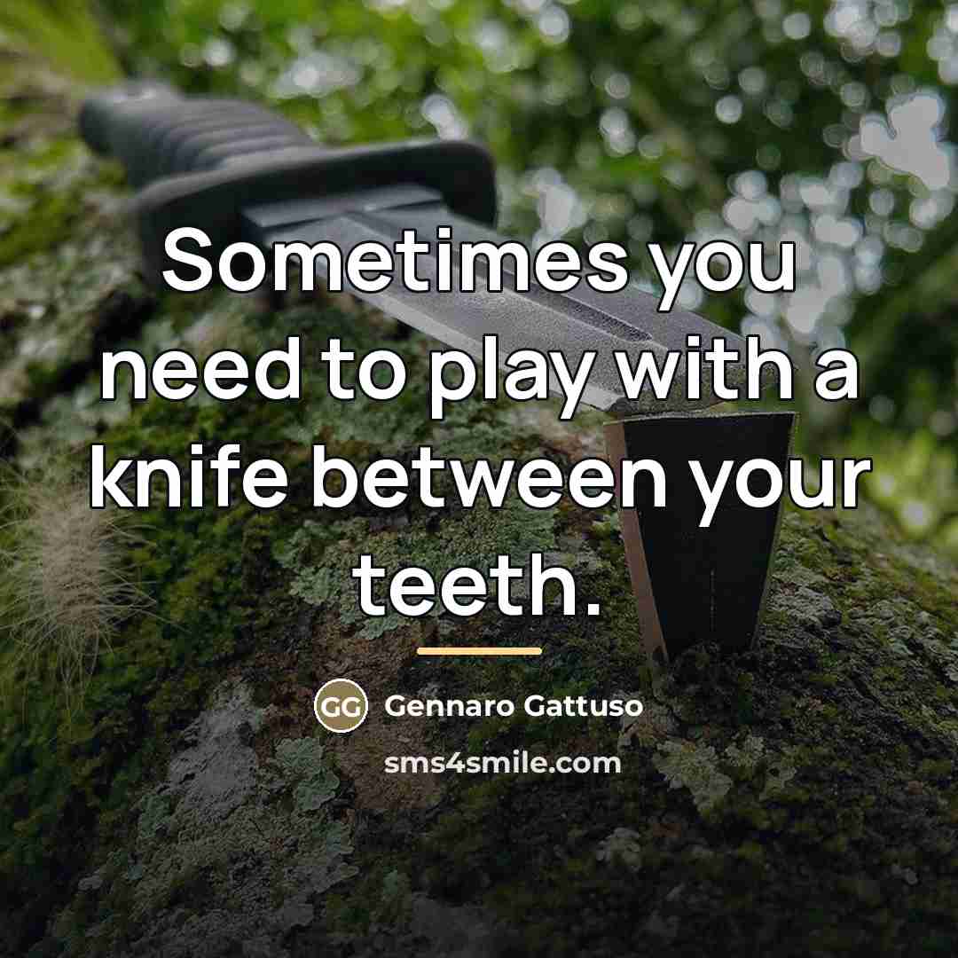 “Sometimes you need to play with a knife between your…” quote by Gennaro Gattuso
