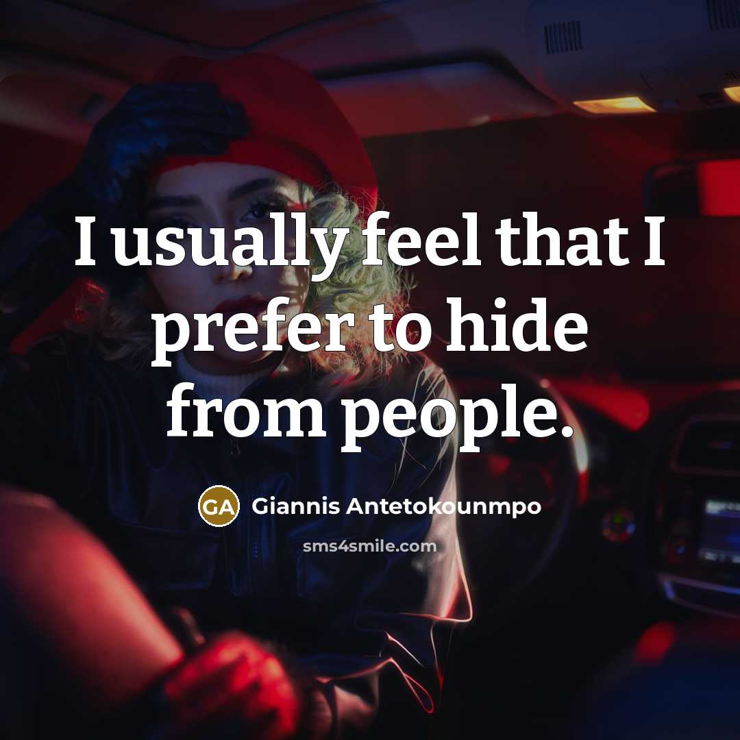 “I usually feel that I prefer to hide from people.…” quote by Giannis Antetokounmpo