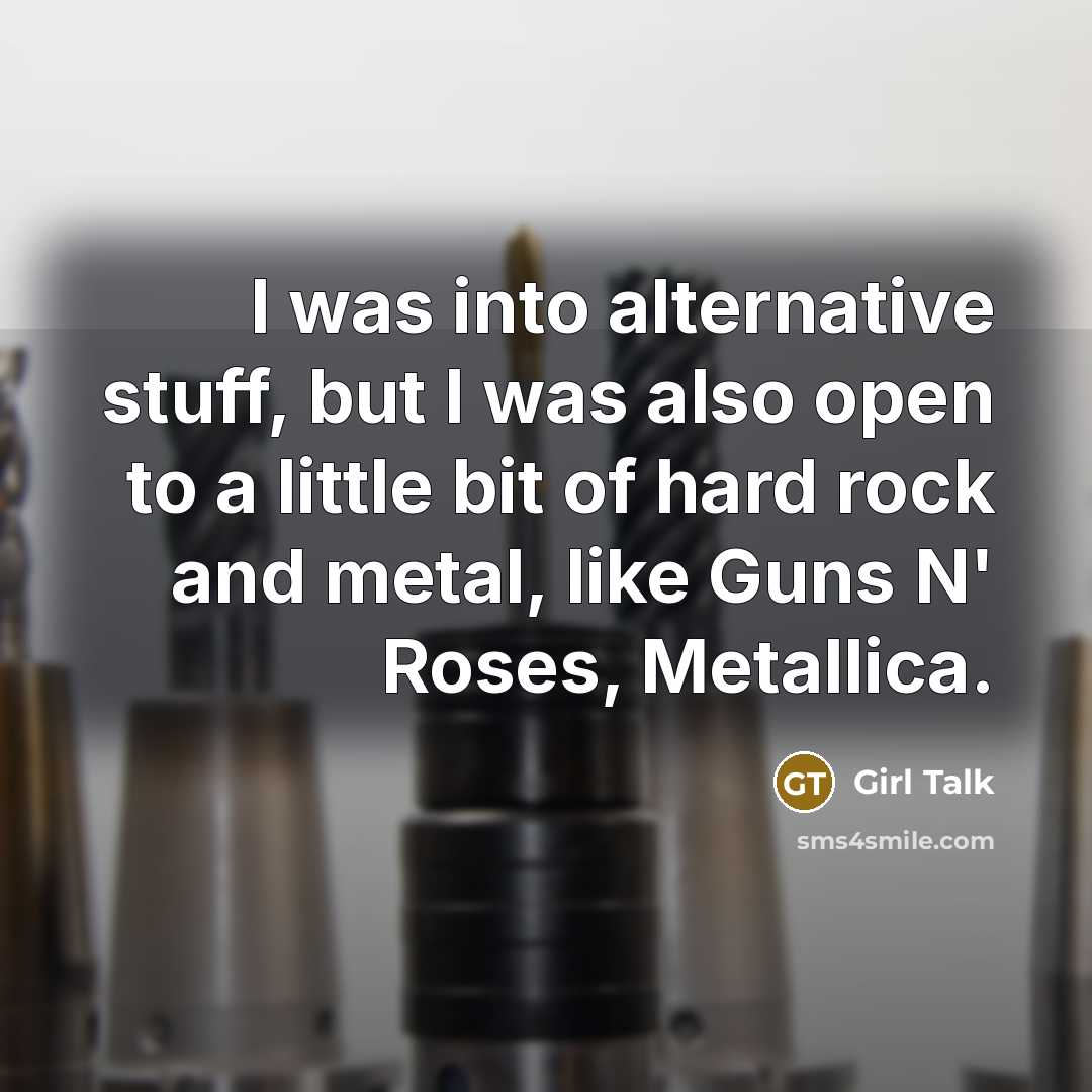 “I was into alternative stuff, but I was also open…” quote by Girl Talk