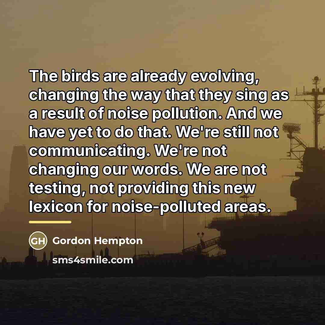 “The birds are already evolving, changing the way that they…” quote by Gordon Hempton