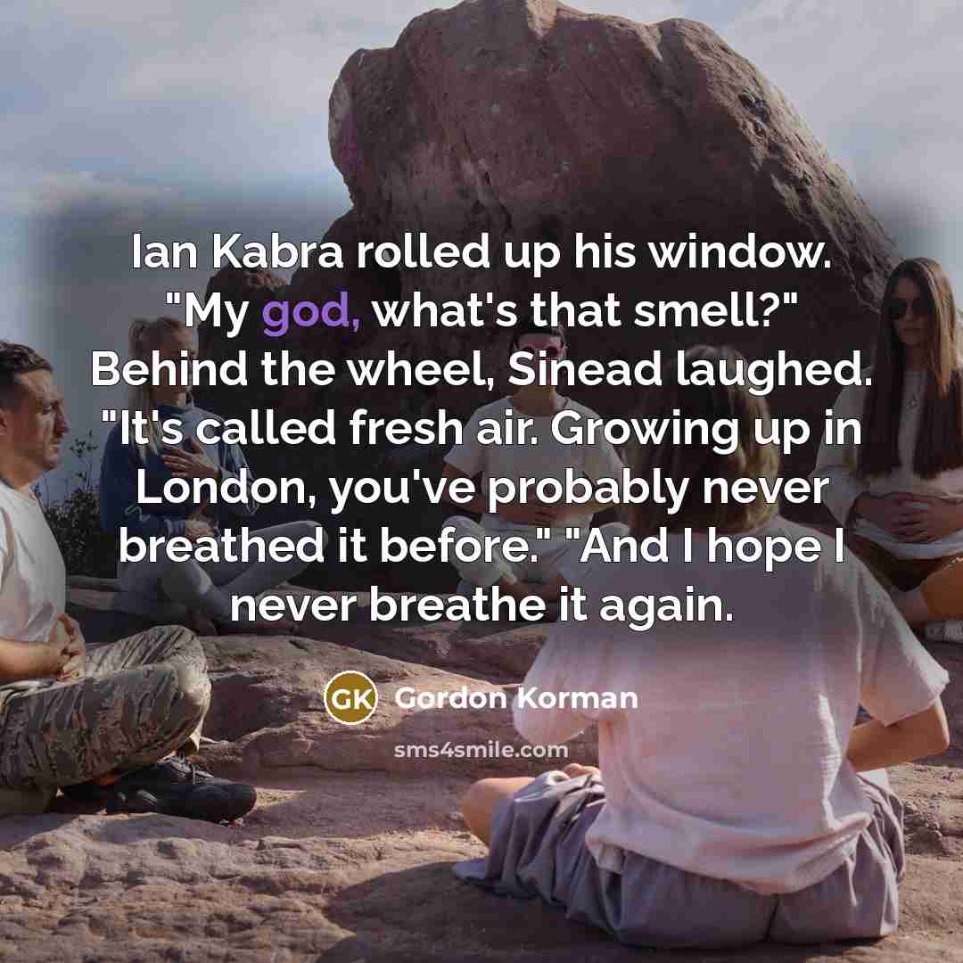 “Ian Kabra rolled up his window. "My god, what's that…” quote by Gordon Korman