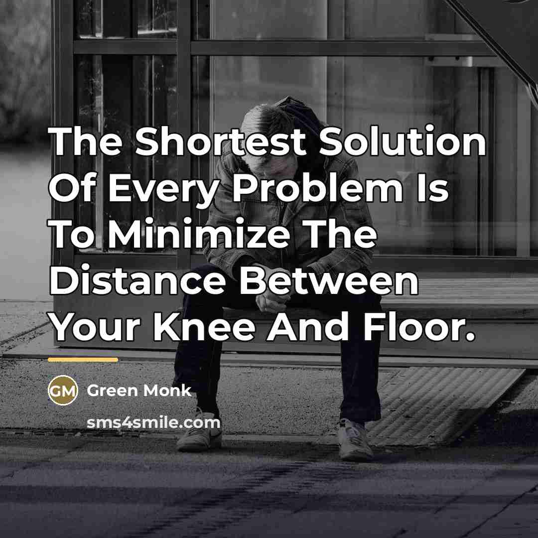“The Shortest Solution Of Every Problem Is To Minimize The…” quote by Green Monk