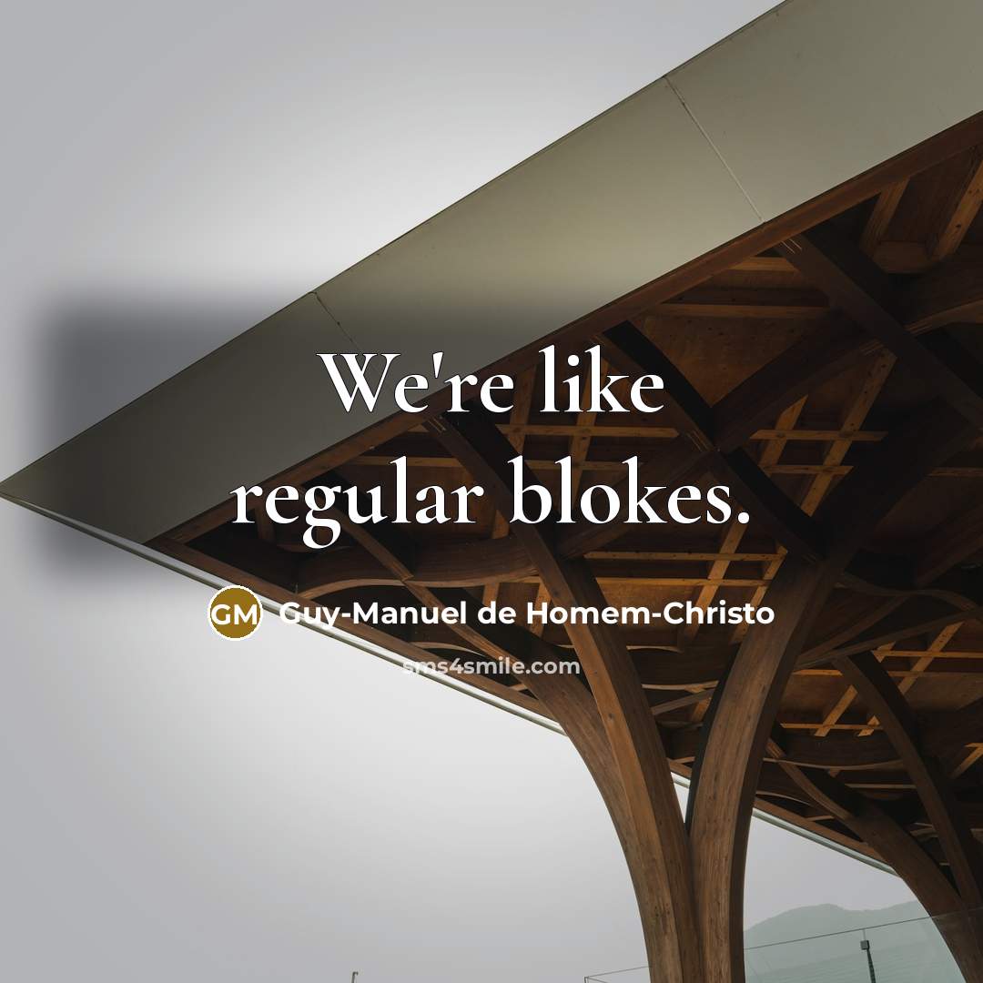 “We're like regular blokes.…” quote by Guy-Manuel de Homem-Christo