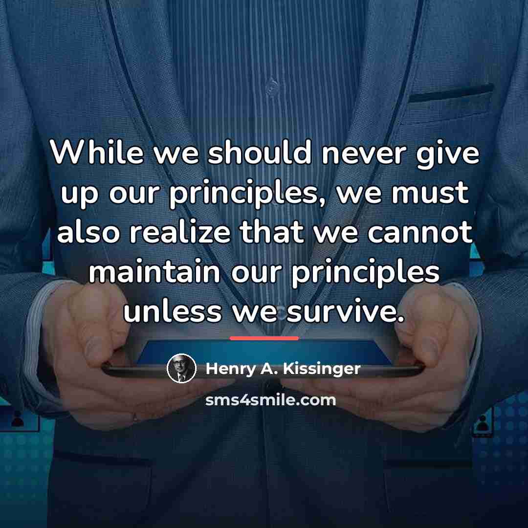 “While we should never give up our principles, we must…” quote by Henry A. Kissinger