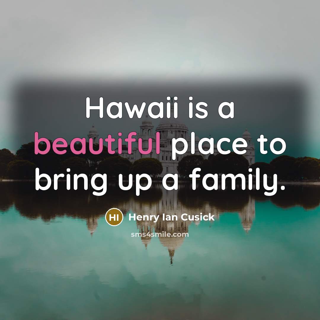 “Hawaii is a beautiful place to bring up a family.…” quote by Henry Ian Cusick