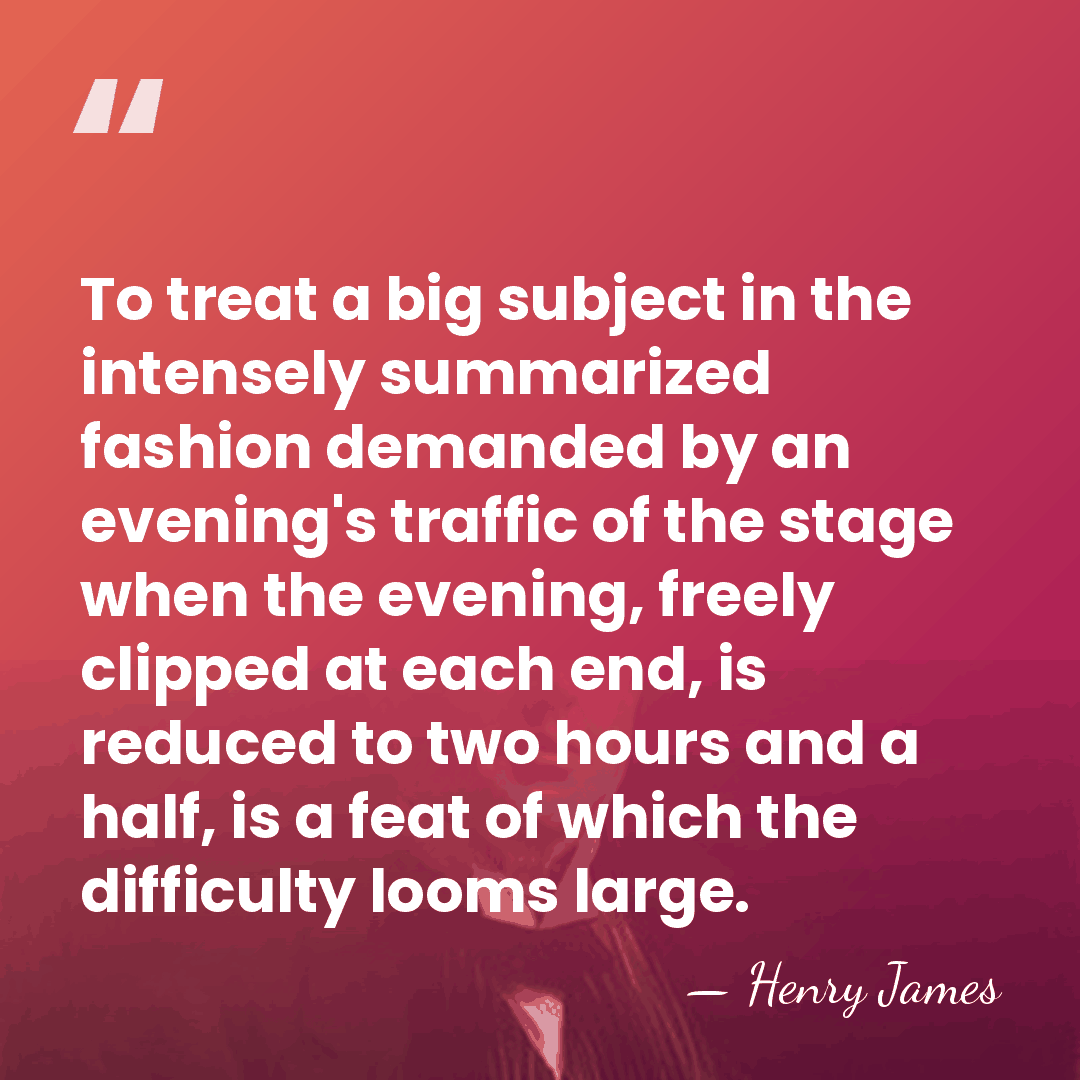 To treat a big subject in the intensely summarized fashion demanded by&hellip; - Henry James