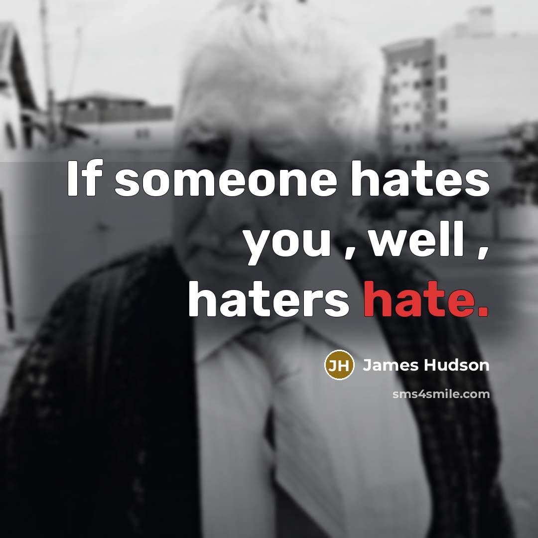 “If someone hates you , well , haters hate.…” quote by James Hudson