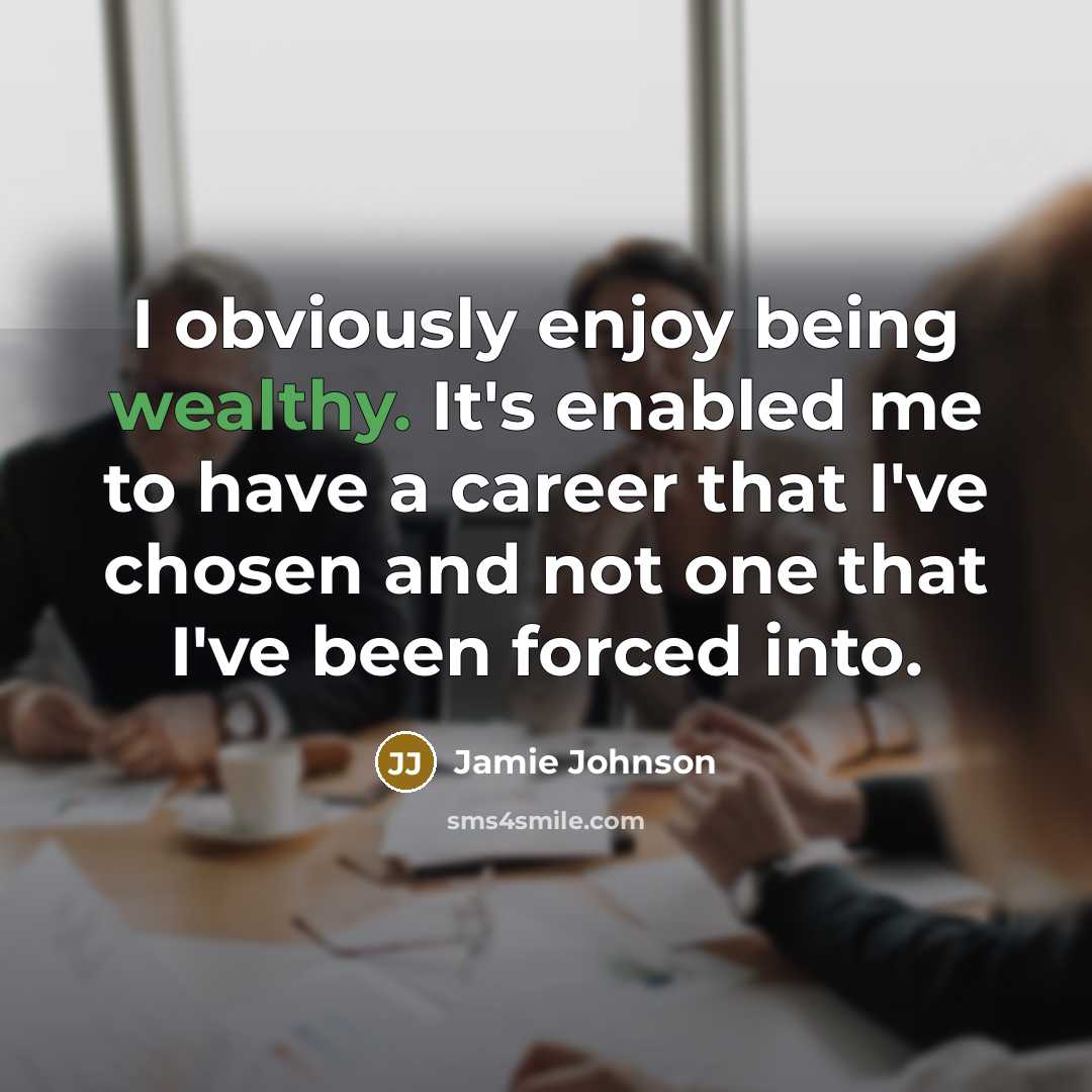 “I obviously enjoy being wealthy. It's enabled me to have…” quote by Jamie Johnson